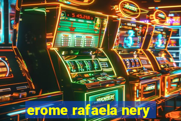 erome rafaela nery